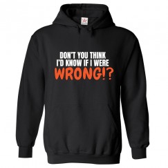 Don't You Think I'd Know If I Were Wrong Unisex Kids and Adults Pullover Hoodie							 									 									